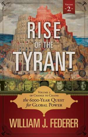 Rise of the Tyrant - Volume 2 of Change to Chains de William J. Federer