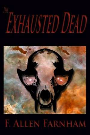 The Exhausted Dead: A Short Story Collection de F. Allen Farnham