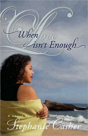 When Love Isn't Enough de Stephanie Casher