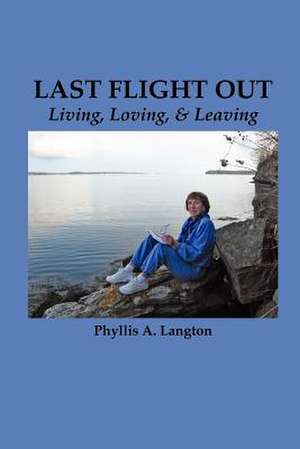 Last Flight Out: Living, Loving & Leaving de Phyllis A. Professor Langton