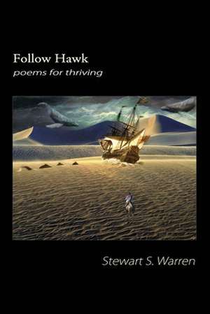 Follow Hawk: Poems for Thriving de Stewart S. Warren