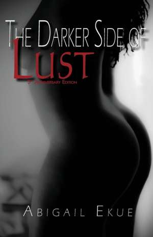 The Darker Side of Lust de Abigail Ekue