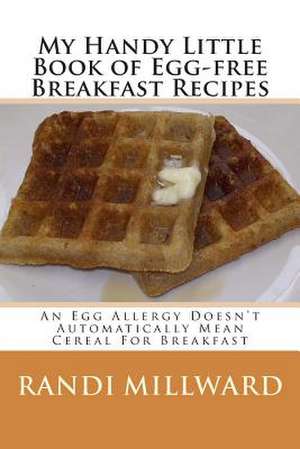 My Handy Little Book of Egg-Free Breakfast Recipes de Randi Millward