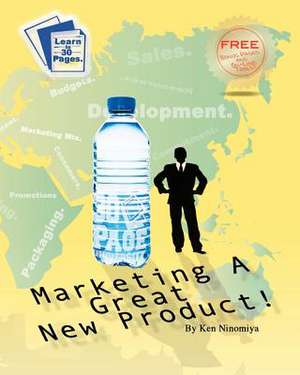 Marketing a Great New Product de Ken Ninomiya