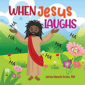 When Jesus Laughs de Latricia Edwards Scriven