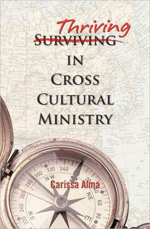 Thriving in Cross Cultural Ministry de Carissa Alma