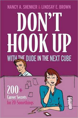 Don't Hook Up with the Dude in the Next Cube: 200+ Career Secrets for 20-Somethings de Nancy A. Shenker