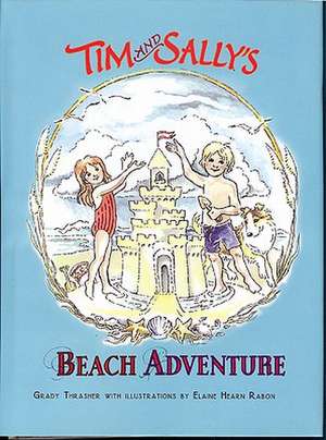 Tim and Sally's Beach Adventure: The Art and Science of Cooking de Grady Thrasher