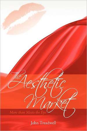 The Aesthetic Market: More Than Meets the Eye de John Treadwell