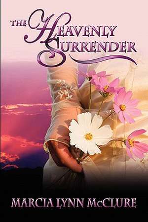 The Heavenly Surrender de Marcia Lynn McClure