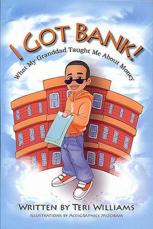 I Got Bank!: What My Granddad Taught Me about Money de Teri Williams