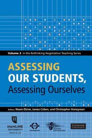 Assessing Our Students, Assessing Ourselves: Volume 3 in the Rethinking Negotiation Teaching Series de Noam Ebner