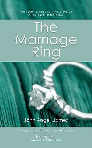 The Marriage Ring: Or How to Make Home Happy de John Angell James