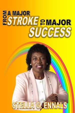 From a Major Stroke to Major Success de Stella G. Ennals