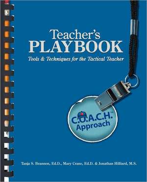 Teacher's Playbook: C.O.A.C.H. Approach Tools & Techniques for the Tactical Teacher de Tanja S. Brannen