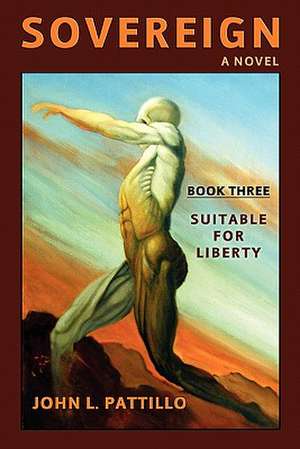 Sovereign: Suitable for Liberty de John L. Pattillo