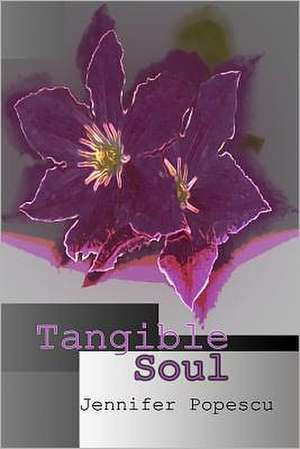 Tangible Soul: And 99 Other Semi Proven Facts de Jennifer Popescu