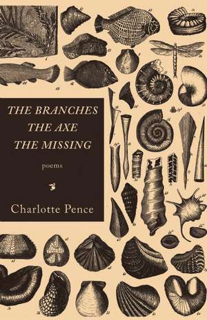 The Branches, The Axe, The Missing de Charlotte Pence