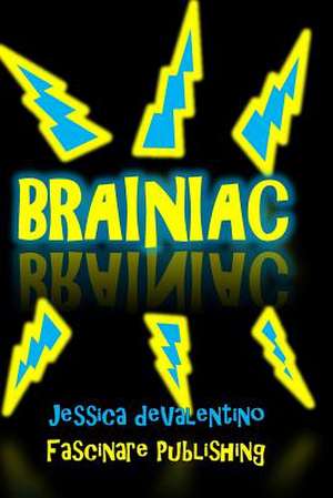 Brainiac: Why Other Diets Suck and You're Not Losing Weight de Jessica Devalentino