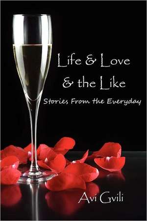 Life & Love & the Like de Avi Gvili