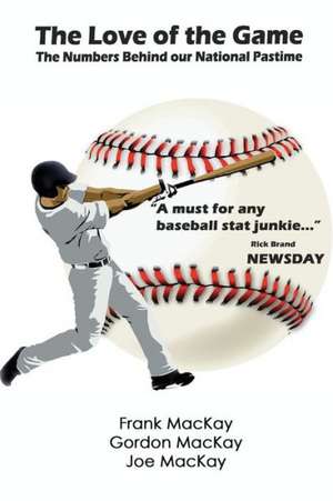 The Love of the Game: The Numbers Behind Our National Pastime de Frank MacKay