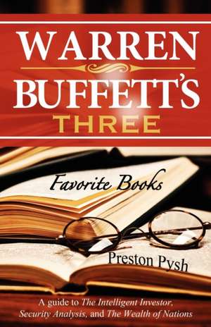 Warren Buffett's 3 Favorite Books: A Guide to the Intelligent Investor, Security Analysis, and the Wealth of Nations de Preston George Pysh