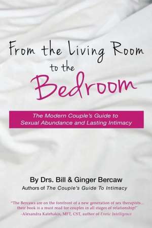 From the Living Room to the Bedroom: The Modern Couple's Guide to Sexual Abundance and Lasting Intimacy de Psyd Cst Csat Drs Bill and G. Bercaw