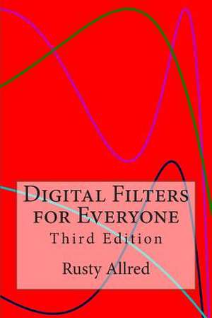 Digital Filters for Everyone: Third Edition de Rusty Allred