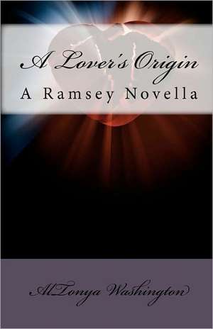 A Lover's Origin: A Ramsey Novella de AlTonya Washington