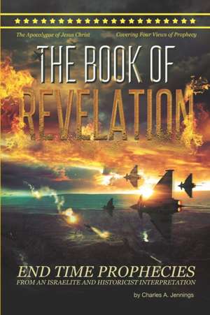 The Book Of Revelation: From An Israelite And Historicist Interpretation de Charles A. Jennings