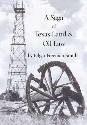 A Saga of Texas Land and Oil Law de Edgar Freeman Smith