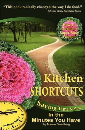 Kitchen Shortcuts: Saving Time & Money in the Minutes You Have de Marnie Swedberg