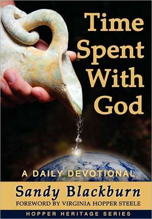 Time Spent with God: How to Master the Habit of Letting God Flow Through You de Sandy Blackburn