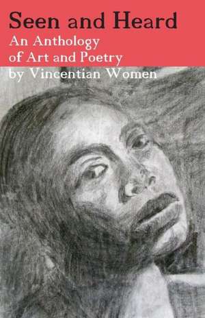 Seen and Heard: An Anthology of Art and Poetry by Vincentian Women de Vincentian Women