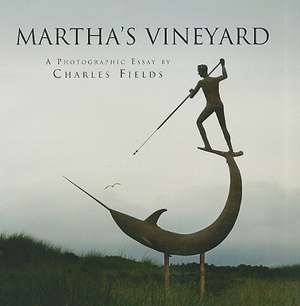 Martha's Vineyard: A Photographic Essay de Charles Fields