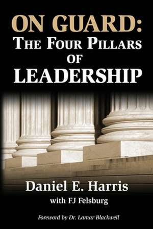 On Guard: The Four Pillars of Leadership de Fj Felsburg