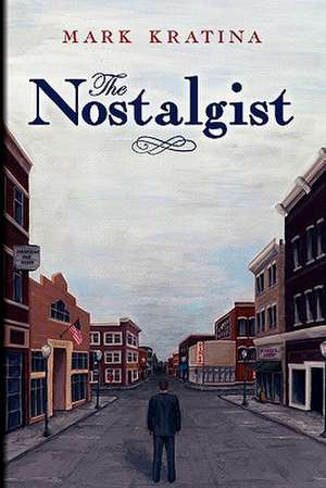 The Nostalgist: Yesterday and Today for Tomorrow de Mark Kratina