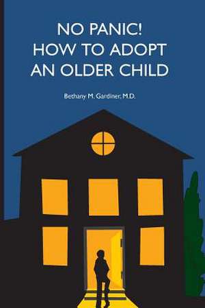 No Panic! How to Adopt an Older Child: Empowering Parents and Inspiring Children de Bethany Gardiner