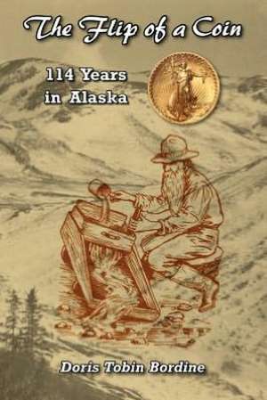 The Flip of a Coin-114 Years in Alaska de Doris Tobin Bordine