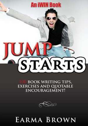 Jumpstarts: 100 Book Writing Tips, Exercises and Quotable Encourageme de Earma Brown