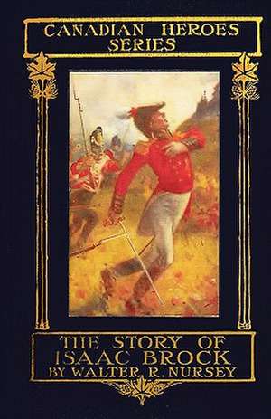 The Story of Isaac Brock de Walter R. Nursey