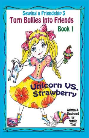 Sewing a Friendship 3. Turn Bullies Into Friends. Unicorn Vs Strawberry de Natalie Tinti