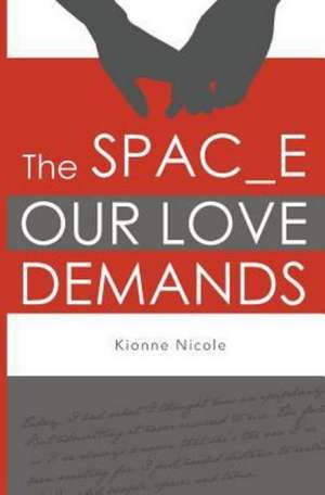 The Space Our Love Demands de Kionne Nicole