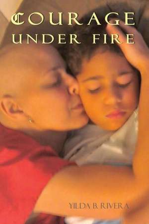 Courage Under Fire de Yilda Rivera