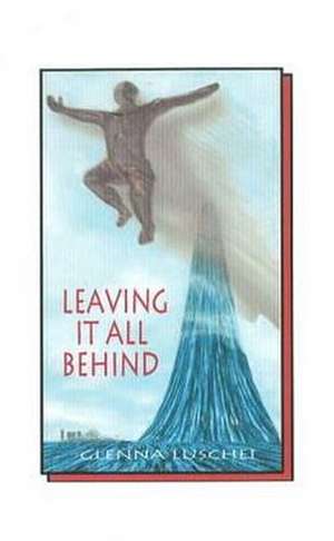 Leaving it All Behind de Glenna Luschei