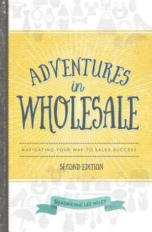 Adventures in Wholesale - Second Edition de Adrienne Lee Wiley