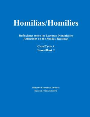 Homilías/Homilies Reflexiones sobre las Lecturas Dominicales Reflections on the Sunday Readings: Ciclo/Cycle A Tomo/Book 2 de Frank Enderle