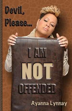 Devil Please I Am Not Offended de Ayanna Lynnay