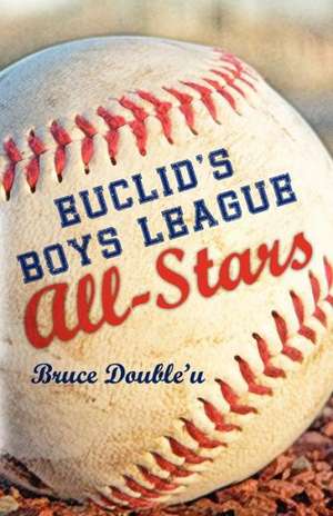 Euclid's Boys League All-Stars: The Innocent Years de Bruce Double'u