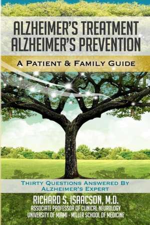 Alzheimer's Treatment Alzheimer's Prevention: A Patient and Family Guide, 2012 Edition de Richard S. Isaacson